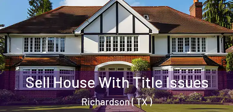 Sell House With Title Issues Richardson ( TX )