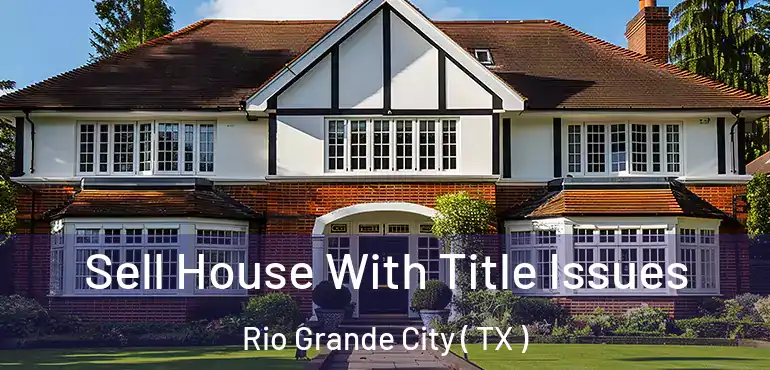  Sell House With Title Issues Rio Grande City ( TX )
