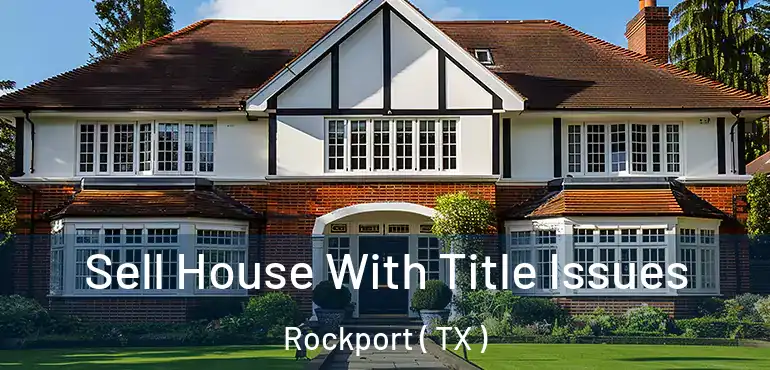  Sell House With Title Issues Rockport ( TX )