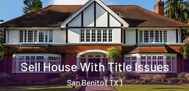  Sell House With Title Issues San Benito ( TX )
