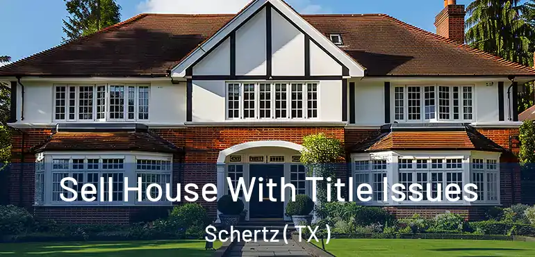 Sell House With Title Issues Schertz ( TX )