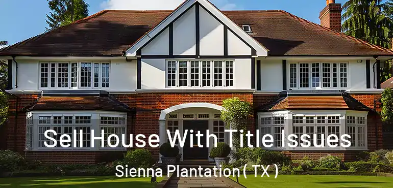  Sell House With Title Issues Sienna Plantation ( TX )