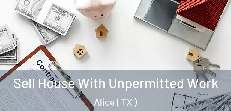  Sell House With Unpermitted Work Alice ( TX )