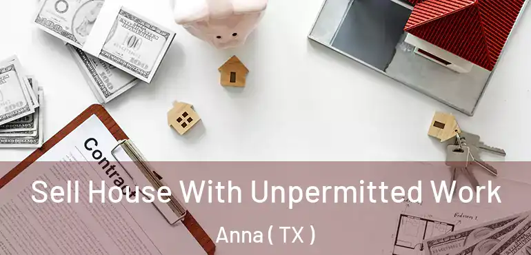  Sell House With Unpermitted Work Anna ( TX )