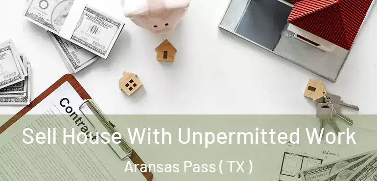 Sell House With Unpermitted Work Aransas Pass ( TX )