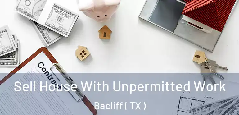  Sell House With Unpermitted Work Bacliff ( TX )