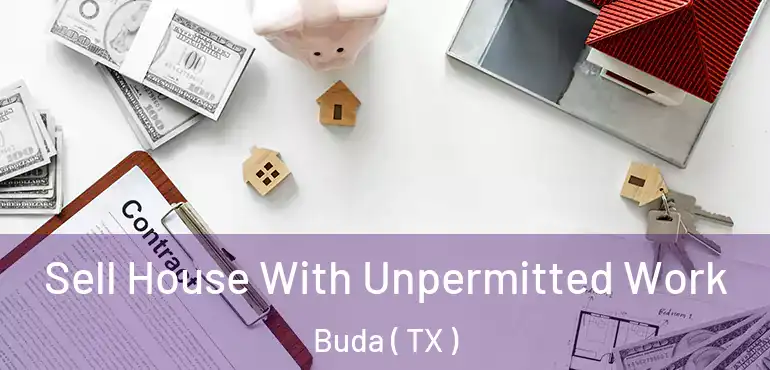  Sell House With Unpermitted Work Buda ( TX )