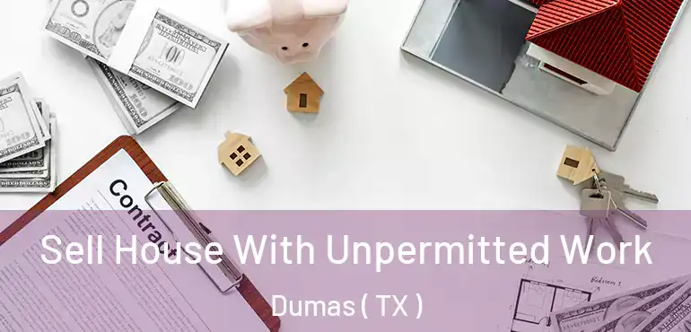  Sell House With Unpermitted Work Dumas ( TX )