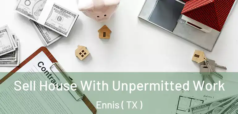  Sell House With Unpermitted Work Ennis ( TX )