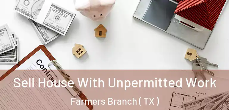  Sell House With Unpermitted Work Farmers Branch ( TX )