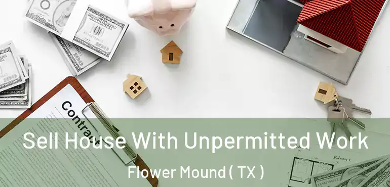  Sell House With Unpermitted Work Flower Mound ( TX )