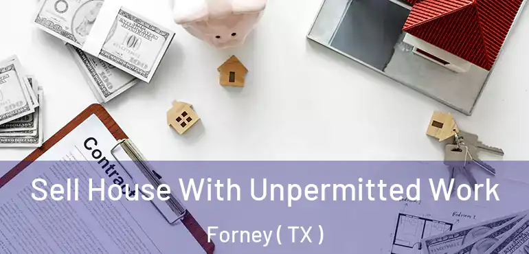  Sell House With Unpermitted Work Forney ( TX )