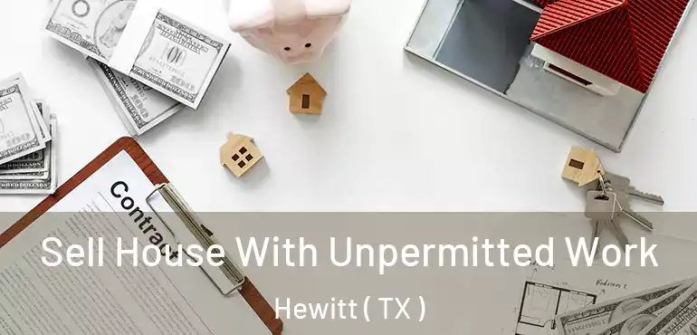  Sell House With Unpermitted Work Hewitt ( TX )
