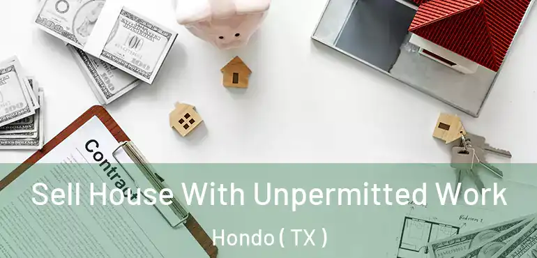  Sell House With Unpermitted Work Hondo ( TX )