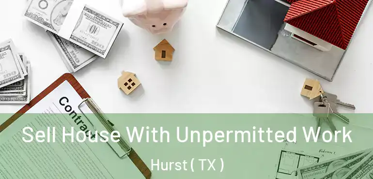  Sell House With Unpermitted Work Hurst ( TX )