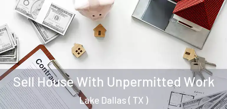  Sell House With Unpermitted Work Lake Dallas ( TX )