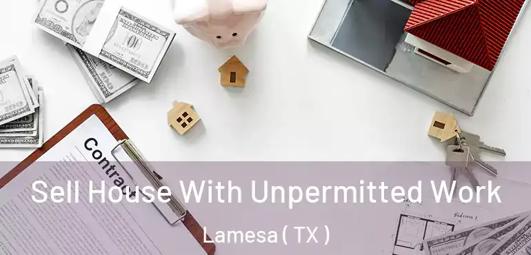  Sell House With Unpermitted Work Lamesa ( TX )