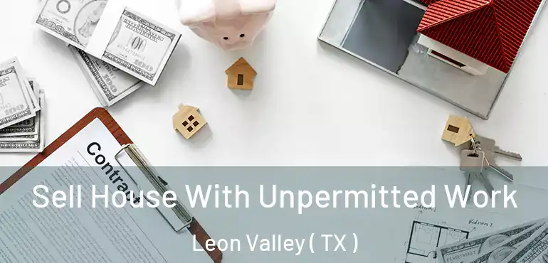  Sell House With Unpermitted Work Leon Valley ( TX )