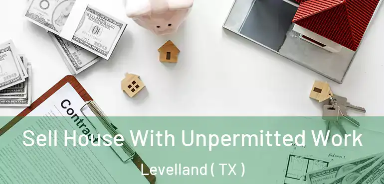  Sell House With Unpermitted Work Levelland ( TX )