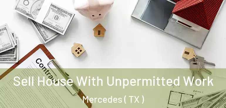  Sell House With Unpermitted Work Mercedes ( TX )
