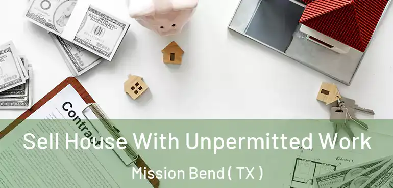  Sell House With Unpermitted Work Mission Bend ( TX )