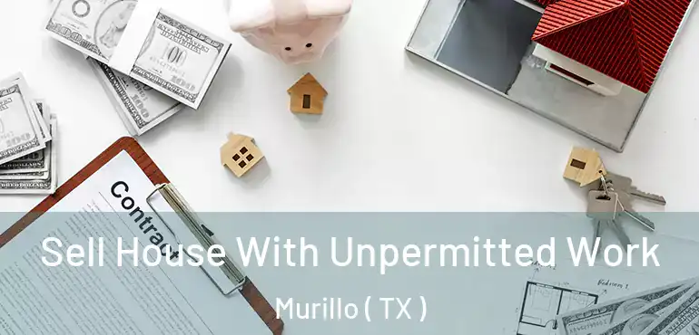  Sell House With Unpermitted Work Murillo ( TX )