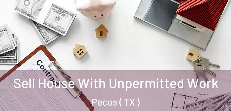  Sell House With Unpermitted Work Pecos ( TX )