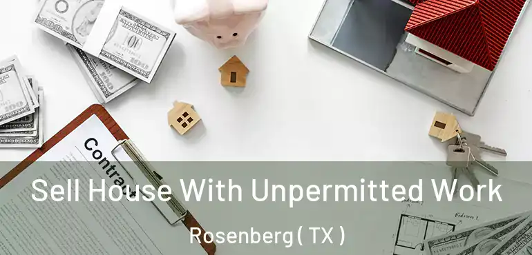  Sell House With Unpermitted Work Rosenberg ( TX )