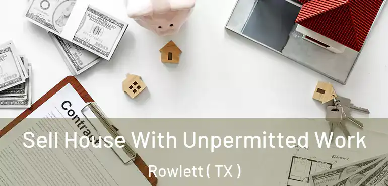  Sell House With Unpermitted Work Rowlett ( TX )