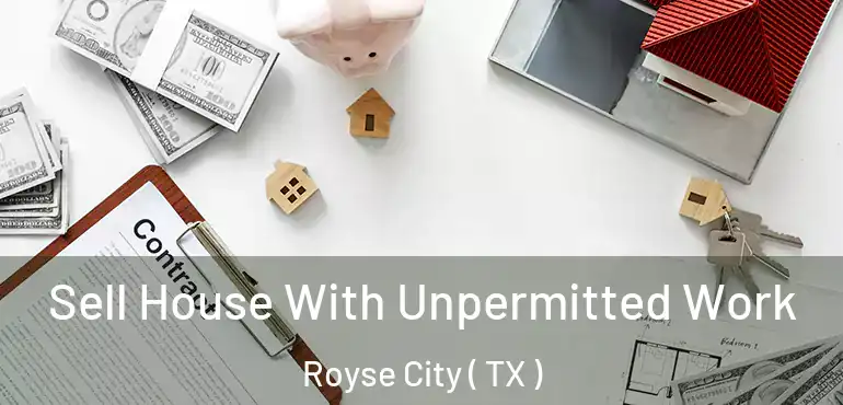  Sell House With Unpermitted Work Royse City ( TX )