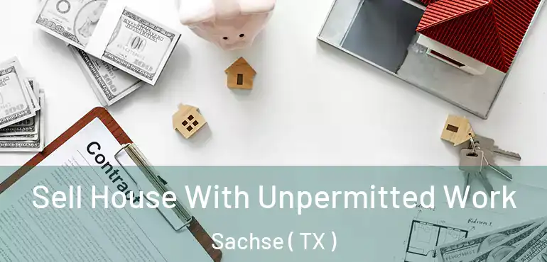  Sell House With Unpermitted Work Sachse ( TX )