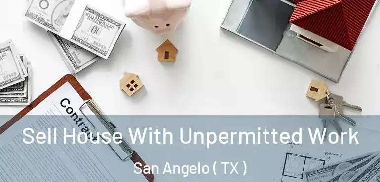  Sell House With Unpermitted Work San Angelo ( TX )