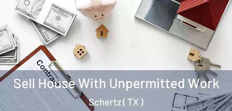  Sell House With Unpermitted Work Schertz ( TX )