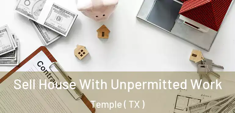  Sell House With Unpermitted Work Temple ( TX )