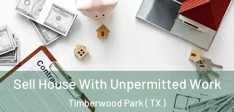  Sell House With Unpermitted Work Timberwood Park ( TX )