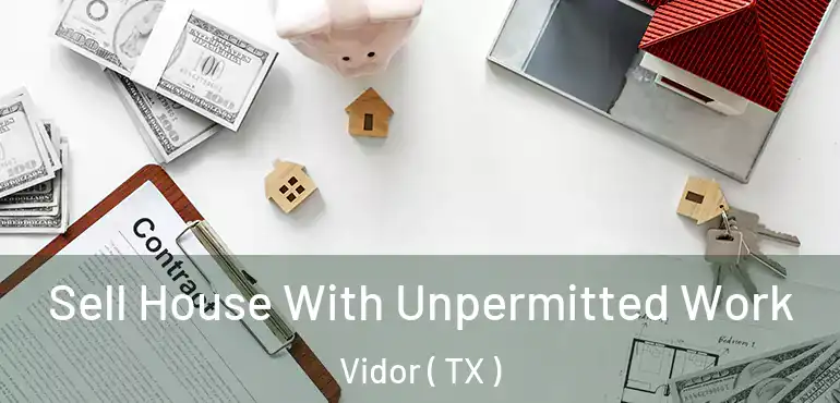  Sell House With Unpermitted Work Vidor ( TX )