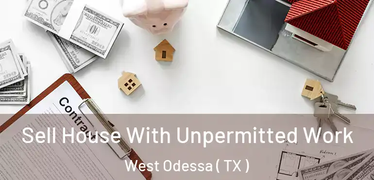  Sell House With Unpermitted Work West Odessa ( TX )