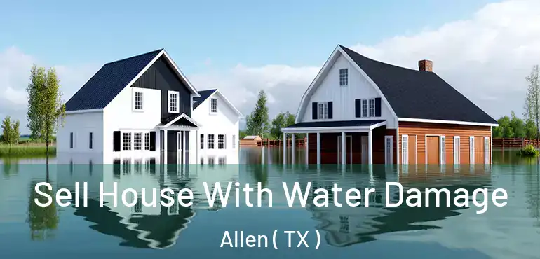  Sell House With Water Damage Allen ( TX )