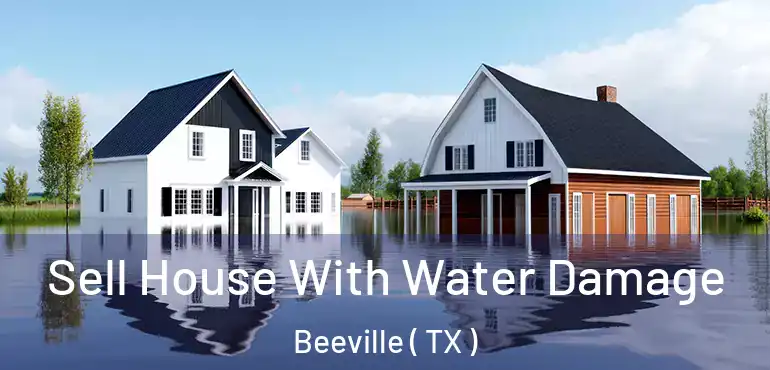  Sell House With Water Damage Beeville ( TX )