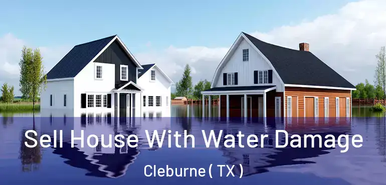  Sell House With Water Damage Cleburne ( TX )