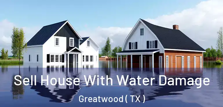  Sell House With Water Damage Greatwood ( TX )