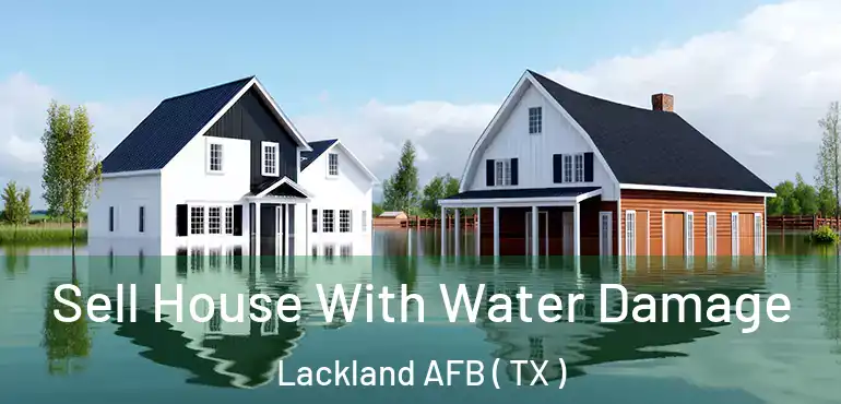  Sell House With Water Damage Lackland AFB ( TX )