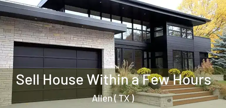  Sell House Within a Few Hours Allen ( TX )