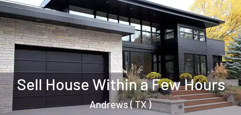  Sell House Within a Few Hours Andrews ( TX )
