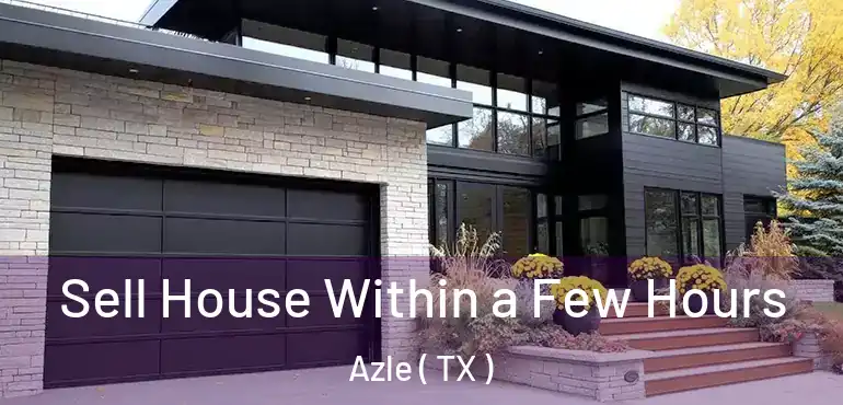  Sell House Within a Few Hours Azle ( TX )