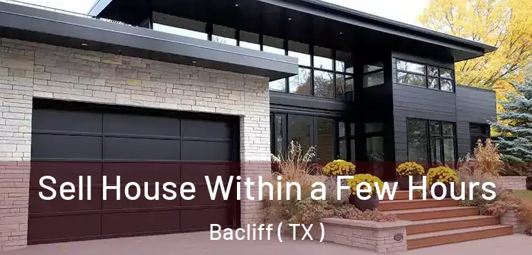  Sell House Within a Few Hours Bacliff ( TX )