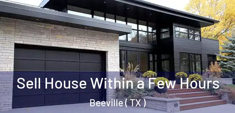  Sell House Within a Few Hours Beeville ( TX )