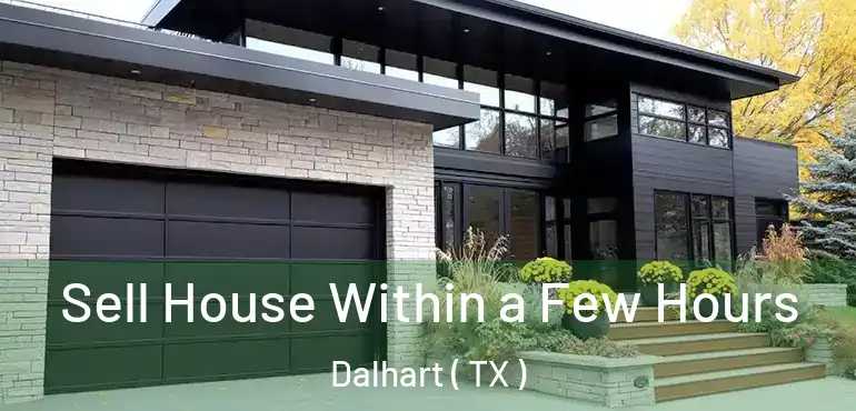  Sell House Within a Few Hours Dalhart ( TX )