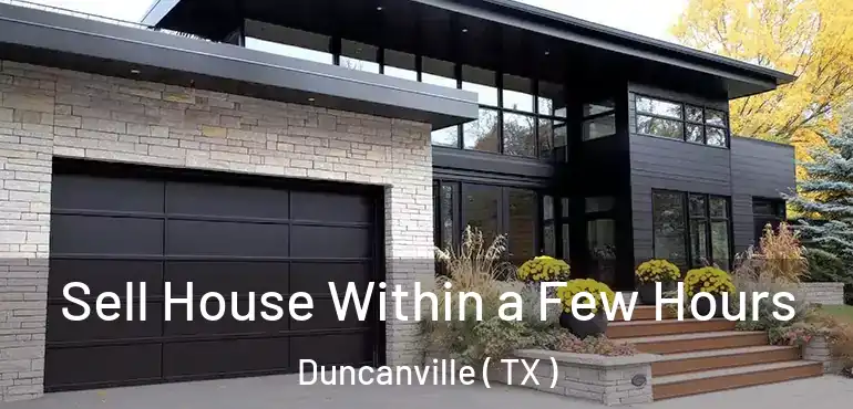  Sell House Within a Few Hours Duncanville ( TX )