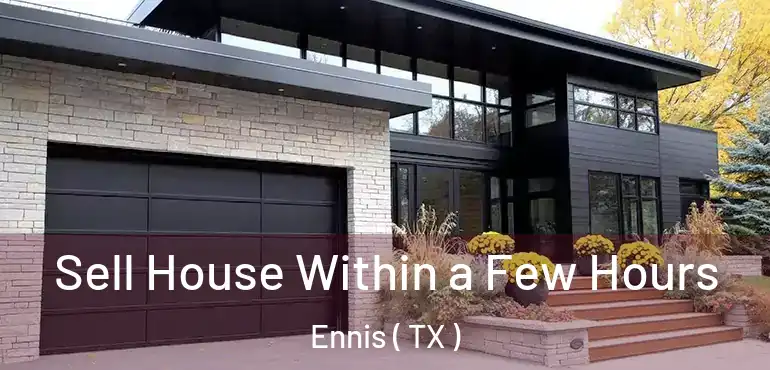  Sell House Within a Few Hours Ennis ( TX )